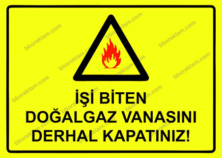 İşi Biten Doğalgaz Vanasını  Derhal Kapatınız! Uyarı Levhası