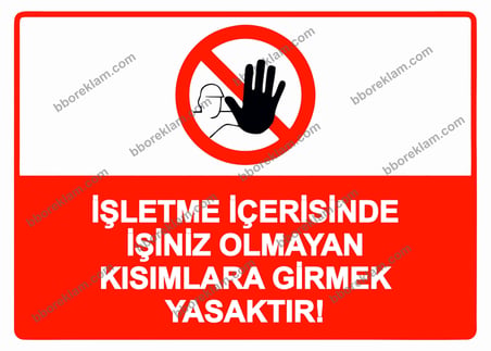 İşletme İçerisinde İşiniz Olmayan Kısımlara Girmek Yasaktır! Uyarı Levhası