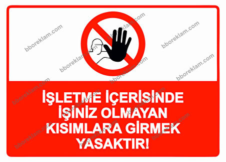 İşletme İçerisinde İşiniz Olmayan Kısımlara Girmek Yasaktır! Uyarı Levhası