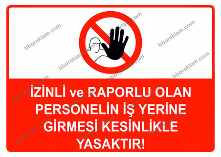 İzinli ve Raporlu Olan Personelin İş Yerine Girmesi Kesinlikle Yasaktır Uyarı Levhası