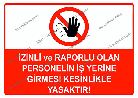 İzinli ve Raporlu Olan Personelin İş Yerine Girmesi Kesinlikle Yasaktır Uyarı Levhası