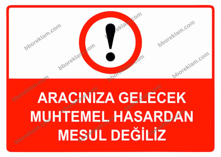 Aracınıza Gelecek Muhtemel Hasardan Mesul Değiliz Uyarı Levhası