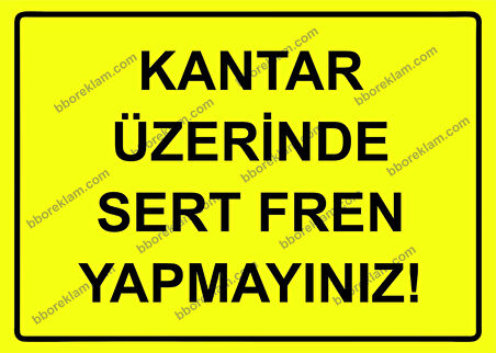 Kantar Üzerinde Sert Fren Yapmayınız! Uyarı Levhası