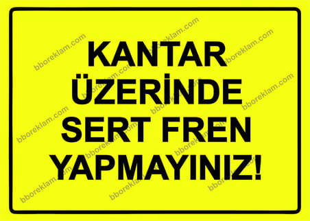 Kantar Üzerinde Sert Fren Yapmayınız! Uyarı Levhası