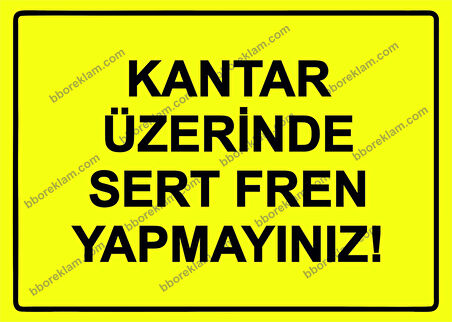Kantar Üzerinde Sert Fren Yapmayınız! Uyarı Levhası