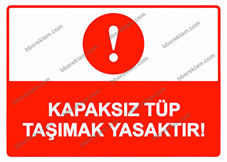 Kapaksız Tüp Taşımak Yasaktır! Uyarı Levhası
