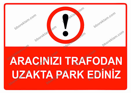 Aracınızı Trafodan Uzakta Park Ediniz Uyarı Levhası