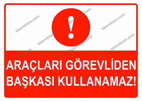 Araçları Görevliden Başkası Kullanamaz Uyarı Levhası