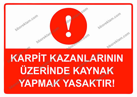Karpit Kazanlarının Üzerinde Kaynak Yapmak Yasaktır Uyarı Levhası