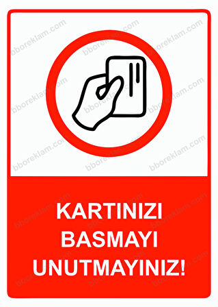 Kartınızı Basmayı Unutmayınız! Uyarı Levhası
