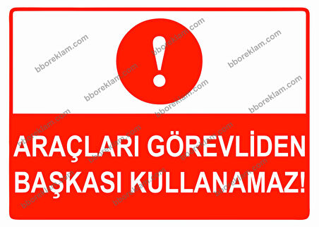 Araçları Görevliden Başkası Kullanamaz Uyarı Levhası