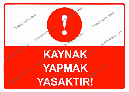 Kaynak Yapmak Yasaktır Uyarı Levhası