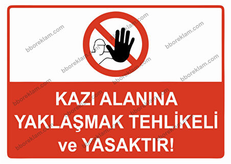 Kazı Alanına Yaklaşmak Tehlikeli ve Yasaktır Uyarı Levhası