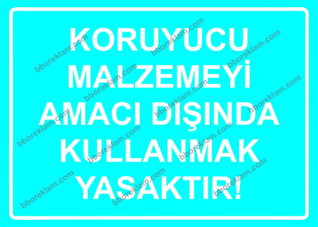 Koruyucu Malzemeyi Amacı Dışında Kullanmak Yasaktır! Uyarı Levhası