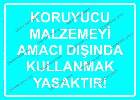 Koruyucu Malzemeyi Amacı Dışında Kullanmak Yasaktır! Uyarı Levhası