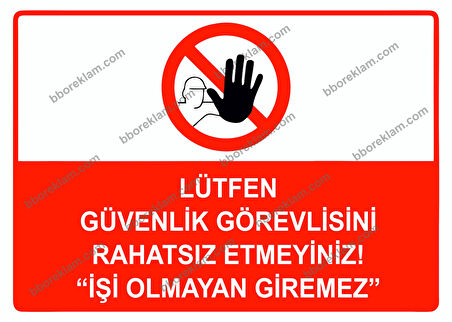 Lütfen Güvenlik Görevlisini Rahatsız Etmeyiniz ’’İşi Olmayan Giremez’’ Uyarı Levhası