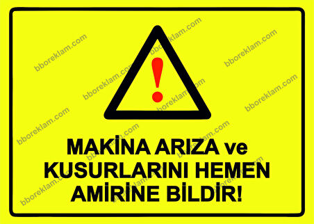 Makina Arıza ve Kusurlarını Hemen Amirine Bildir! Uyarı Levhası