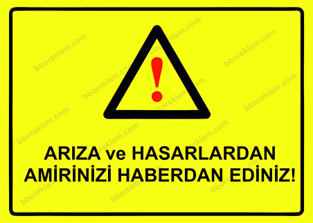 Arıza ve Hasarlardan Amirinizi Haberdar Ediniz! Uyarı Levhası