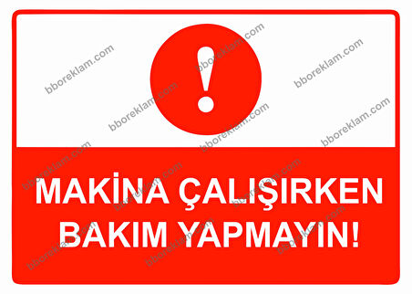 Makina Çalışırken Bakım Yapmayın Uyarı Levhası