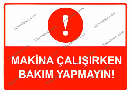 Makina Çalışırken Bakım Yapmayın Uyarı Levhası
