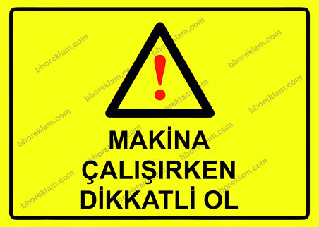 Makina Çalışırken Dikkatli Ol Uyarı Levhası