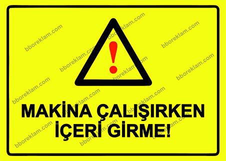Makina Çalışırken İçeri Girme! Uyarı Levhası