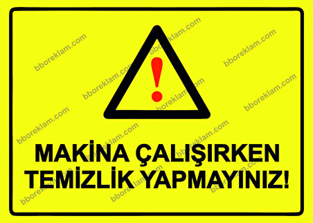 Makina Çalışırken Temizlik Yapmayınız! Uyarı Levhası
