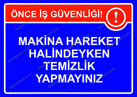 Makina Hareket Halindeyken Temizlik Yapmayınız Uyarı Levhası