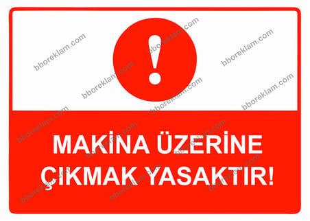Makina Üzerine Çıkmak Yasaktır Uyarı Levhası