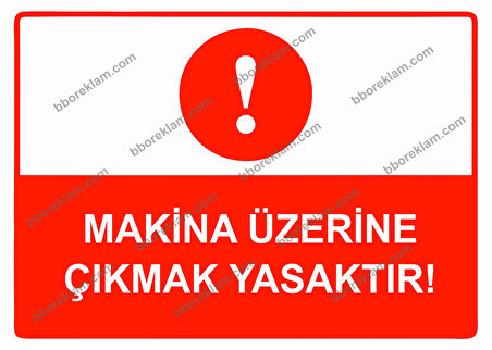 Makina Üzerine Çıkmak Yasaktır Uyarı Levhası