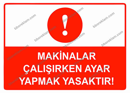Makinalar Çalışırken Ayar Yapmak Yasaktır Uyarı Levhası