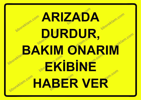 Arızada Durdur, Bakım Onarım Ekibine Haber Ver Uyarı Levhası