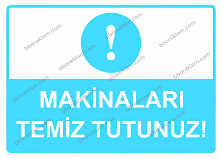 Makinaları Temiz Tutunuz! Uyarı Levhası