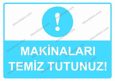 Makinaları Temiz Tutunuz! Uyarı Levhası