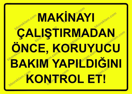Makinayı Çalıştırmadan Önce, Koruyucu Bakım Yapıldığını Kontrol Et! Uyarı Levhası
