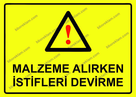 Malzeme Alırken İstifleri Devirme Uyarı Levhası