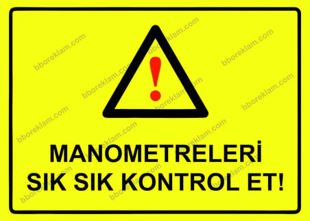 Manometreleri Sık Sık Kontrol Et! Uyarı Levhası