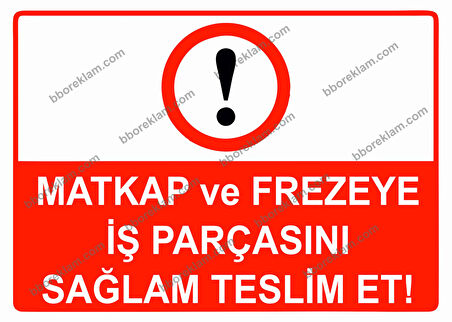Matkap ve Frezeye İş Parçasını Sağlam Teslim Et Uyarı Levhası