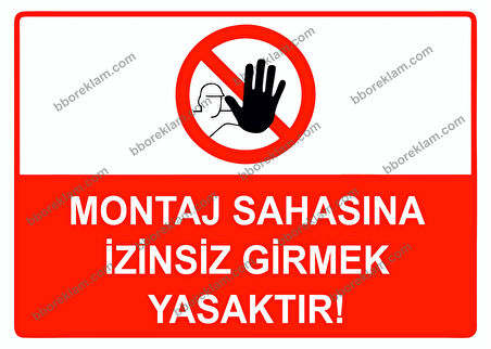 Montaj Sahasına İzinsiz Girmek Yasaktır Uyarı Levhası