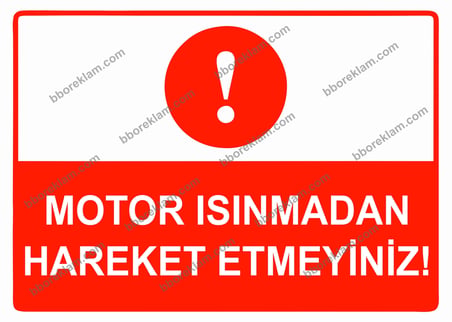 Motor Isınmadan Hareket Etmeyiniz Uyarı Levhası