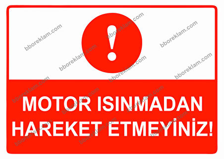Motor Isınmadan Hareket Etmeyiniz Uyarı Levhası