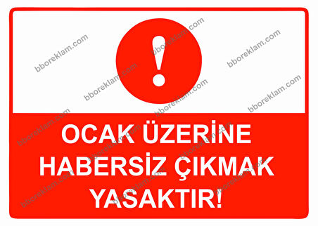 Ocak Üzerine Habersiz Çıkmak Yasaktır Uyarı Levhası