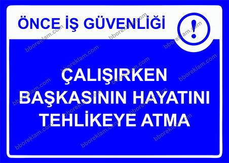 Önce İş Güvenliği Çalışırken Başkasının Hayatını Tehlikeye Atma Uyarı Levhası