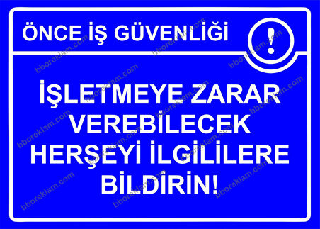 Önce İş Güvenliği İşletmeye Zarar Verebilecek Herşeyi İlgililere Bildirin! Uyarı Levhası