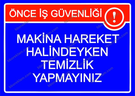 Önce İş Güvenliği Makina Hareket Halindeyken Temizlik Yapmayınız Uyarı Levhası