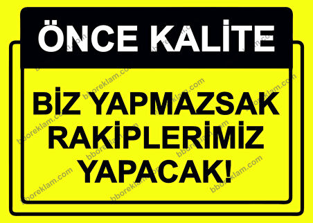 Önce Kalite.  Biz Yapmazsak Rakiplerimiz Yapacak! Uyarı Levhası
