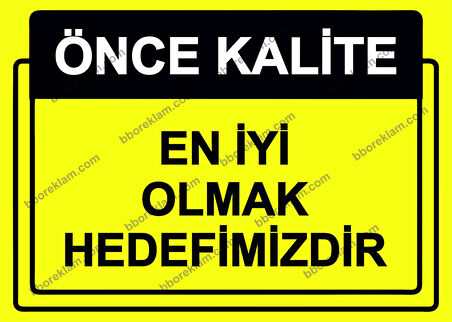 Önce Kalite.  En İyi Olmak Hedefimizdir Uyarı Levhası