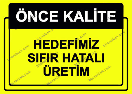 Önce Kalite.  Hedefimiz Sıfır Hatalı Üretim Uyarı Levhası