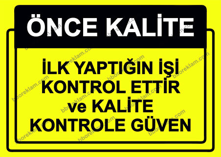 Önce Kalite.  İlk Yaptığın İşi Kontrol Ettir ve Kalite Kontrole Güven Uyarı Levhası
