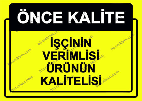 Önce Kalite.  İşçinin Verimlisi Ürünün Kalitelisi Uyarı Levhası